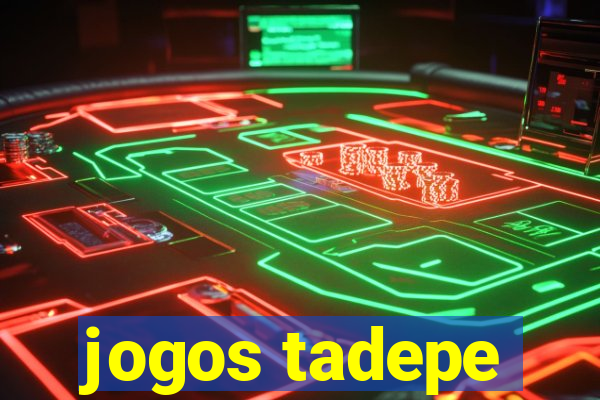 jogos tadepe